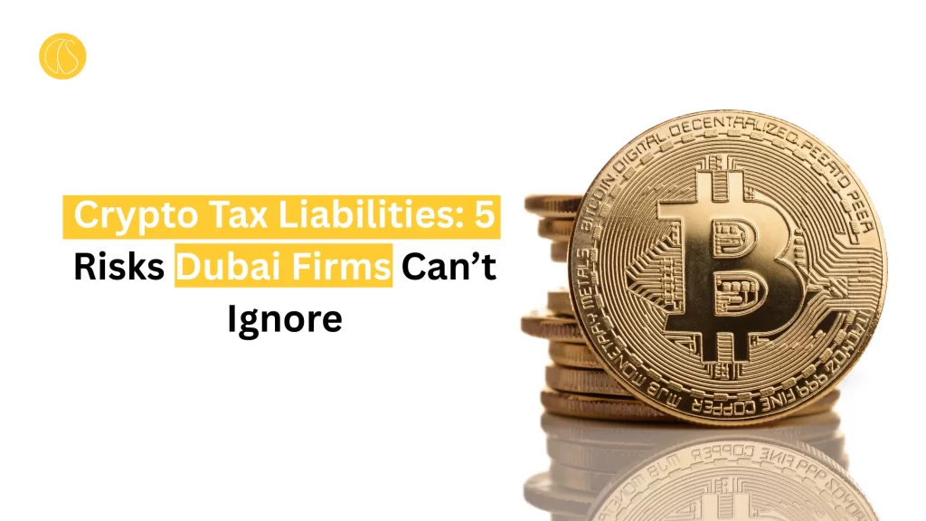Crypto Tax Liabilities 5 Risks Dubai Firms Can’t Ignore