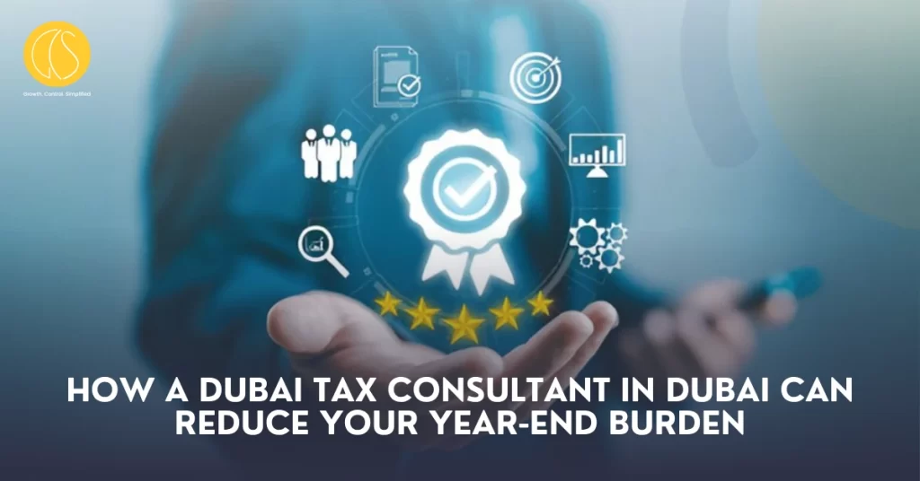 How a Dubai Tax Consultant Can Minimize Your Year-End Stress
