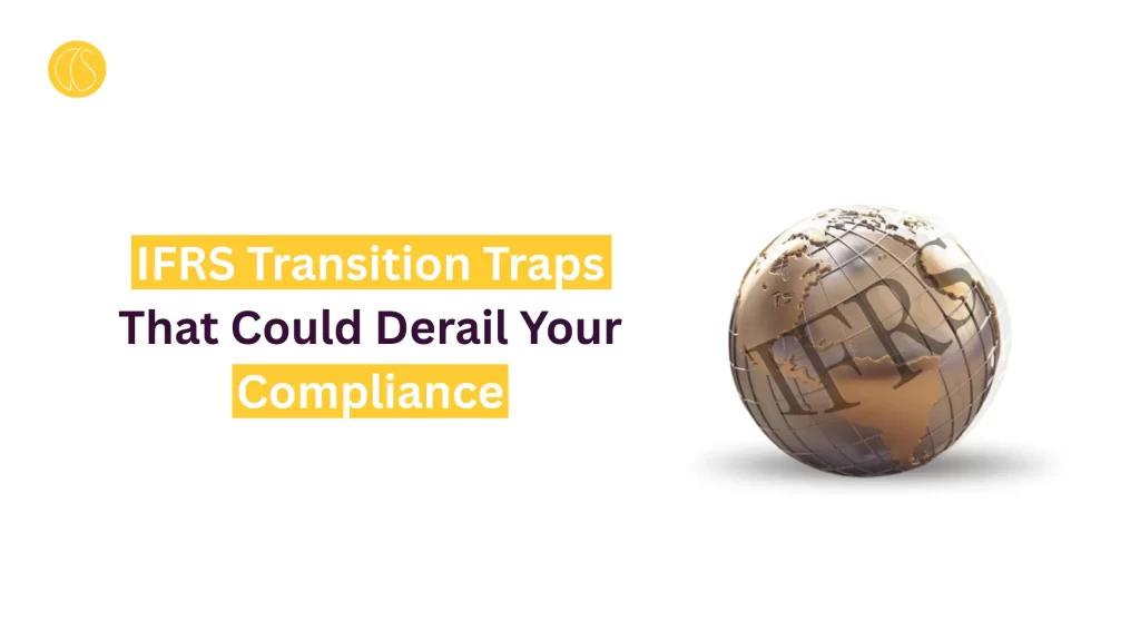 IFRS Transition Traps That Could Derail Your Compliance