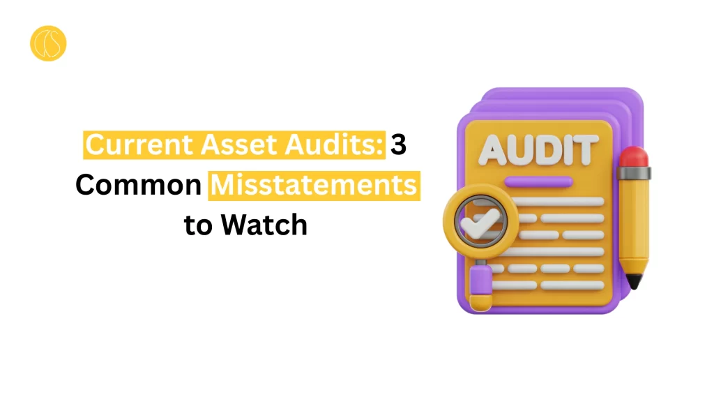 Current Asset Audits: 3 Common Misstatements to Watch