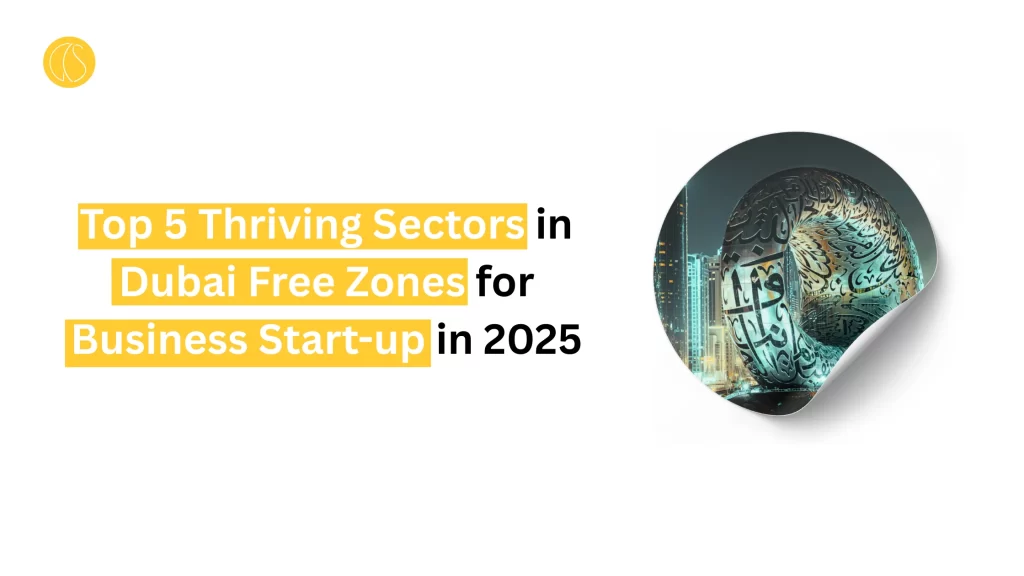 Top 5 Thriving Sectors in Dubai Free Zones for Business Start-up in 2025