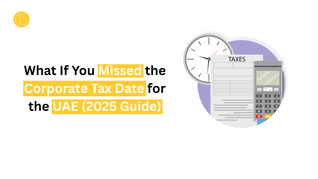 What If You Missed the Corporate Tax Date for the UAE (2025 Guide)